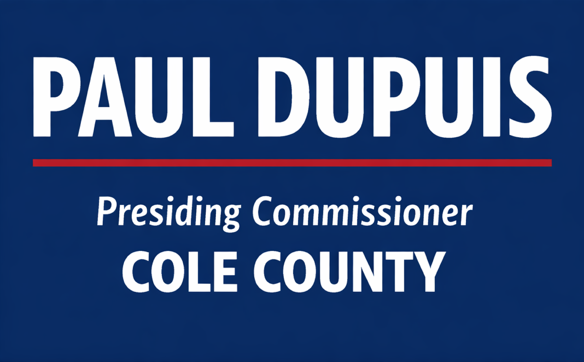 Paul Dupuis campaign sign on blue background: “Presiding Commissioner COLE COUNTY”