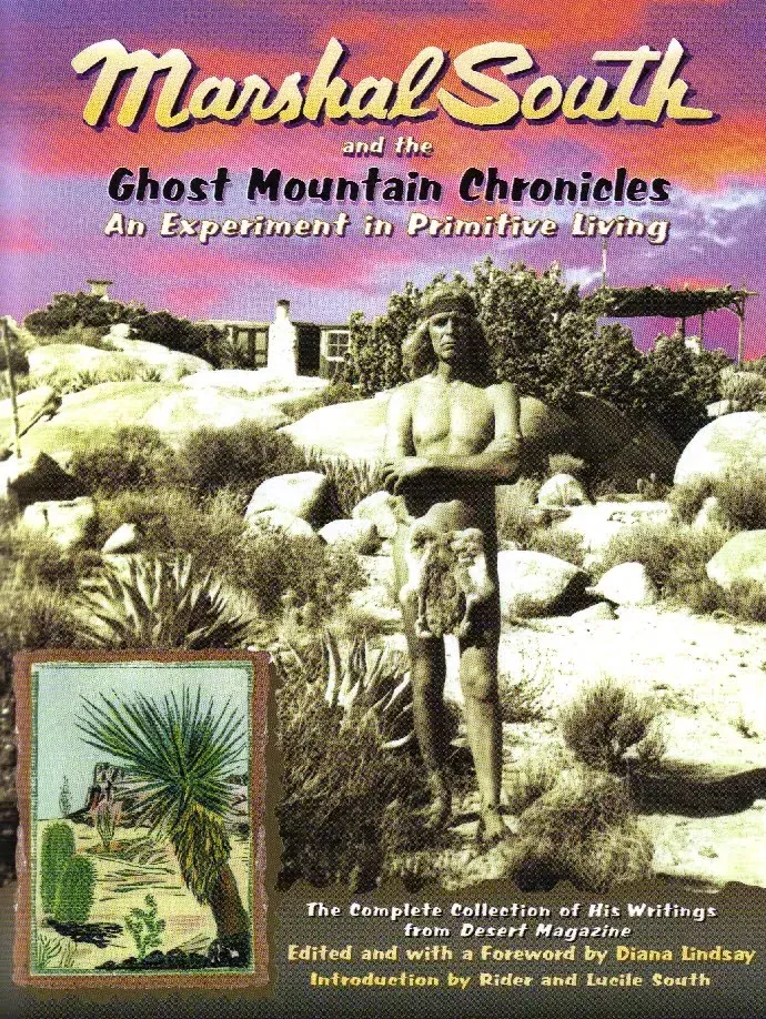 Marshal South and the Ghost Mountain Chronicles
An Experiment in Primitive Living
Author: Marshal South
Editor: Diana Lindsay