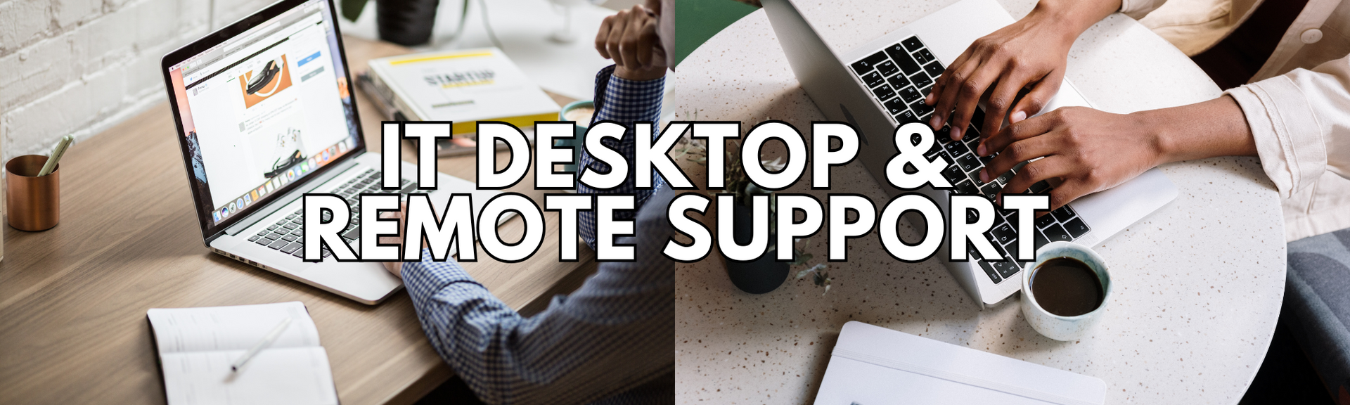 Two side by side images of people using laptops with text over it that reads IT Desktop & Remote Support