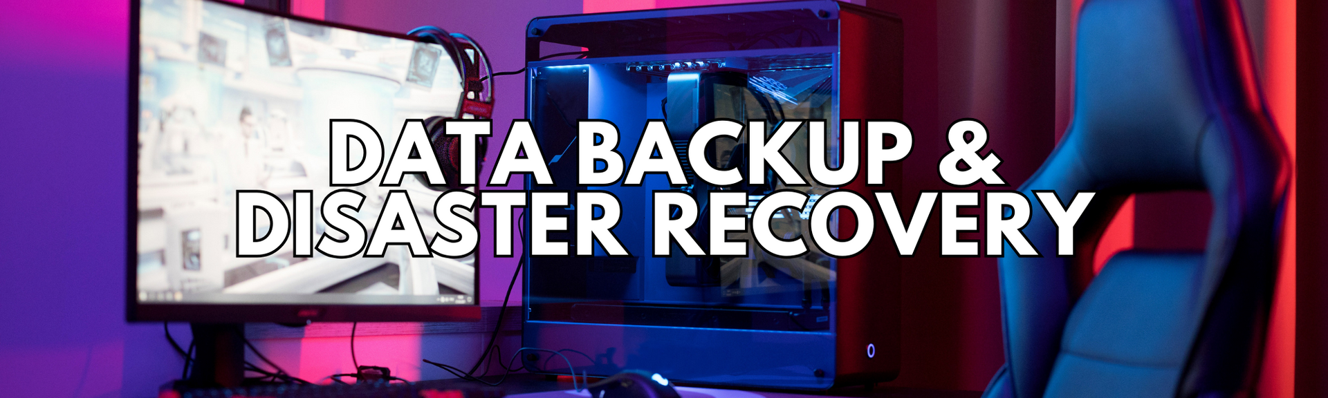 Image of a computer setup in a backlit pink and blue room with text that reads Data Backup & Disaster Recovery