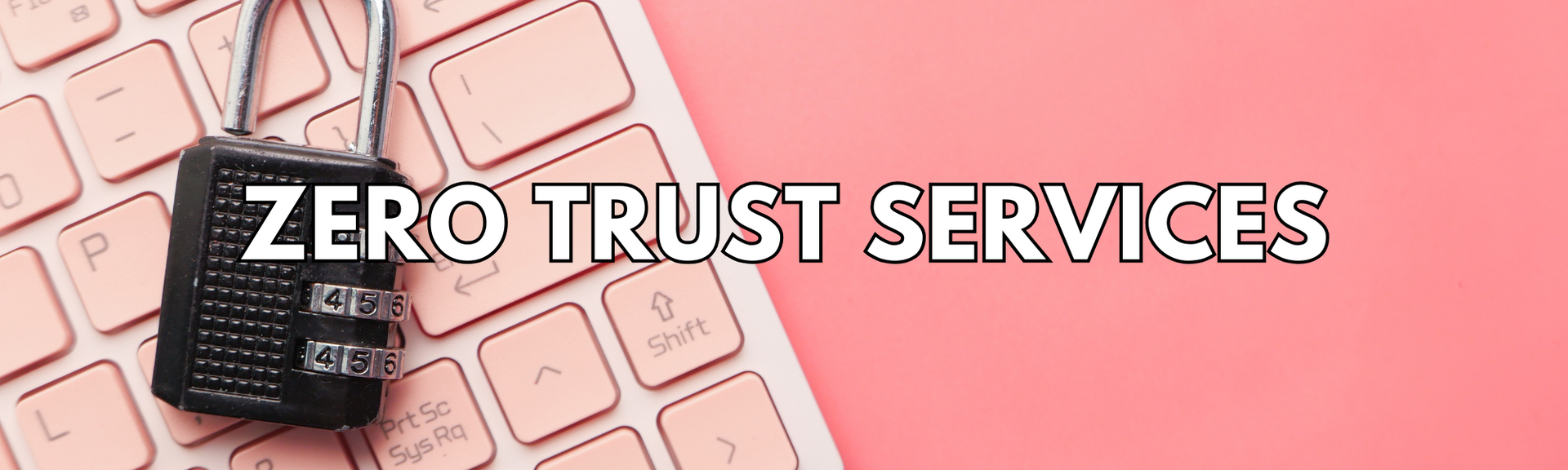 A combination lock laying on a pink keyboard with a pink background. The text reads Zero Trust Services