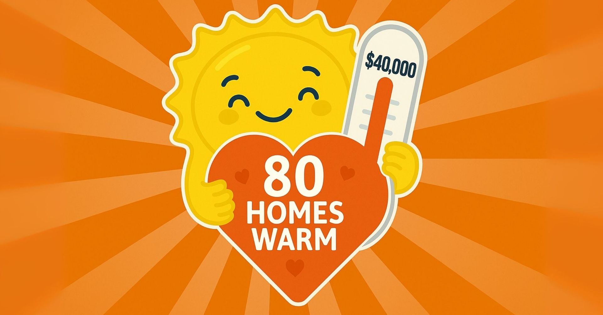 Graphic image of a smiling cartoon sun holding a thermometer and a red heart reading 80 homes warm.