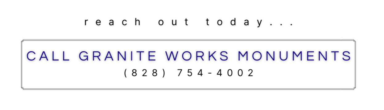 Contact info for Granite Works Monuments: (828) 754-4902.