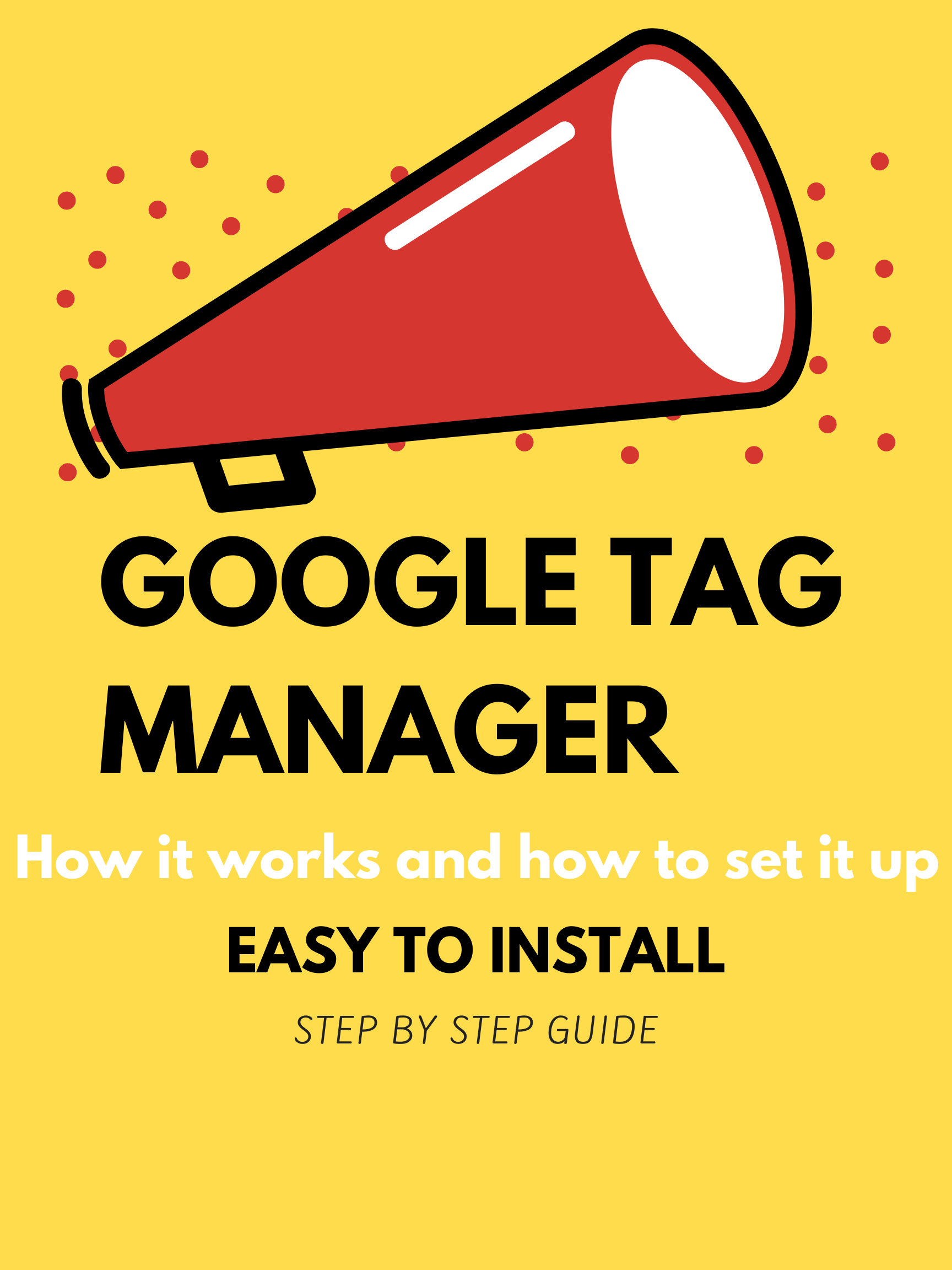 A google tag manager how it works and how to set it up easy to install step by step guide