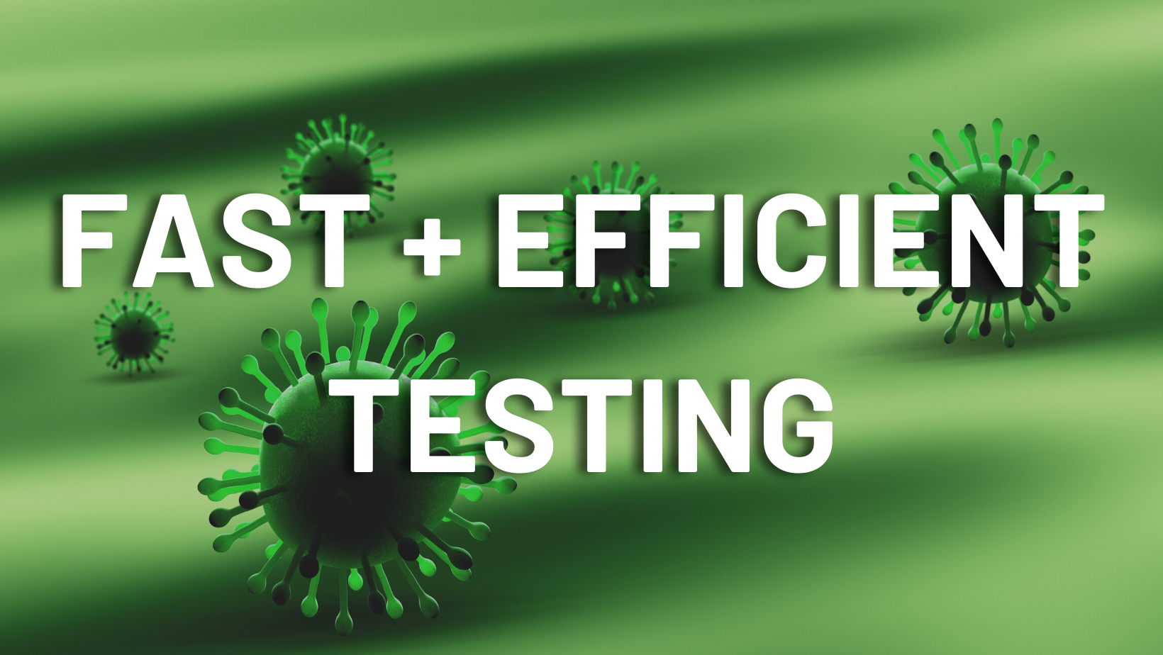 A green background with a virus and the words `` fast + efficient testing ''.