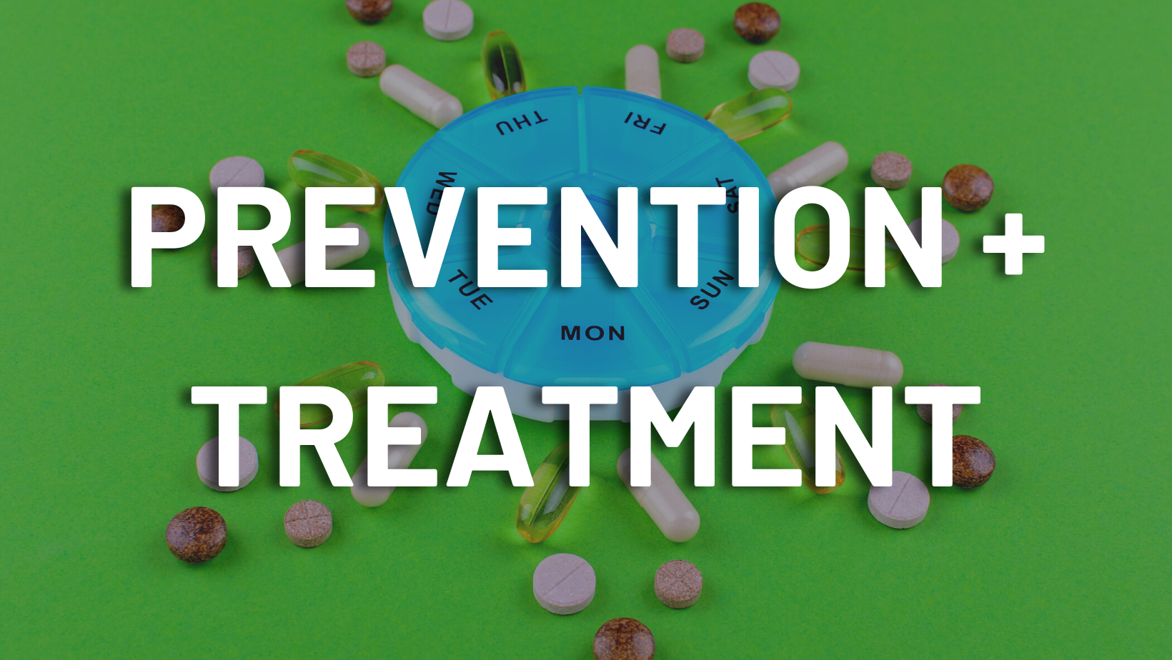 A green background with the words `` prevention + treatment '' surrounded by pills.