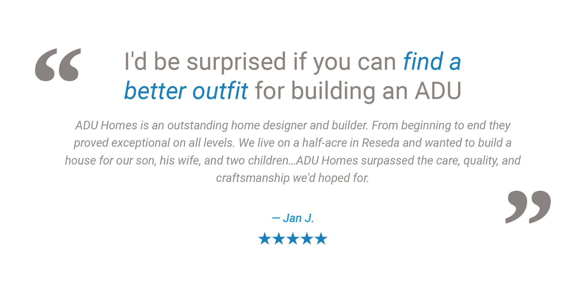 An ADU Homes Inc. customer testimonial describing how we surpassed their expectations and proved exceptional on all levels of the accessory dwelling process from design to construction.