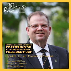 Virtual chamber luncheon featuring Dr. Alexander Cartwright, UCF President. August 19, 12-1pm. Register at EOCC.org.