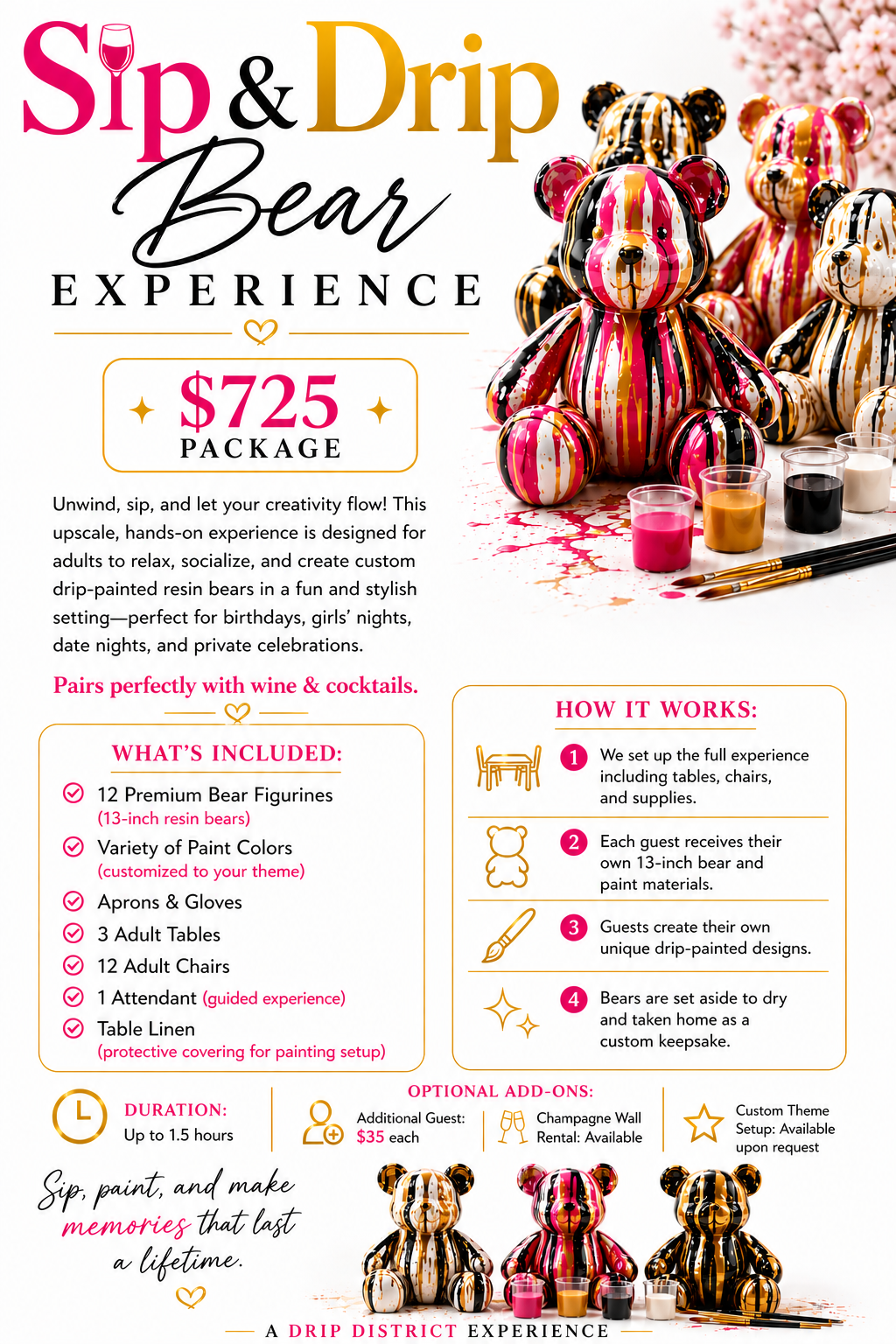 Drip Bear Experience (Adults)
A trendy and creative activity where guests design their own drip-style bear. A fun, Instagram-worthy experience that doubles as décor and a keepsake.