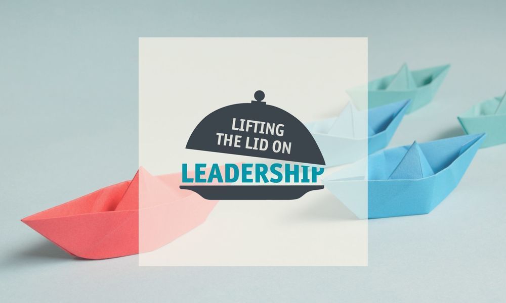 Lifting the Lid on Leadership - Episode 1
