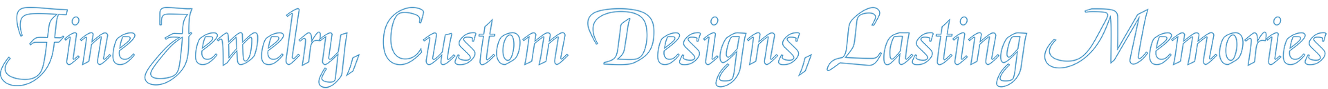Fine Jewelry, Custom Designs, Lasting Memories