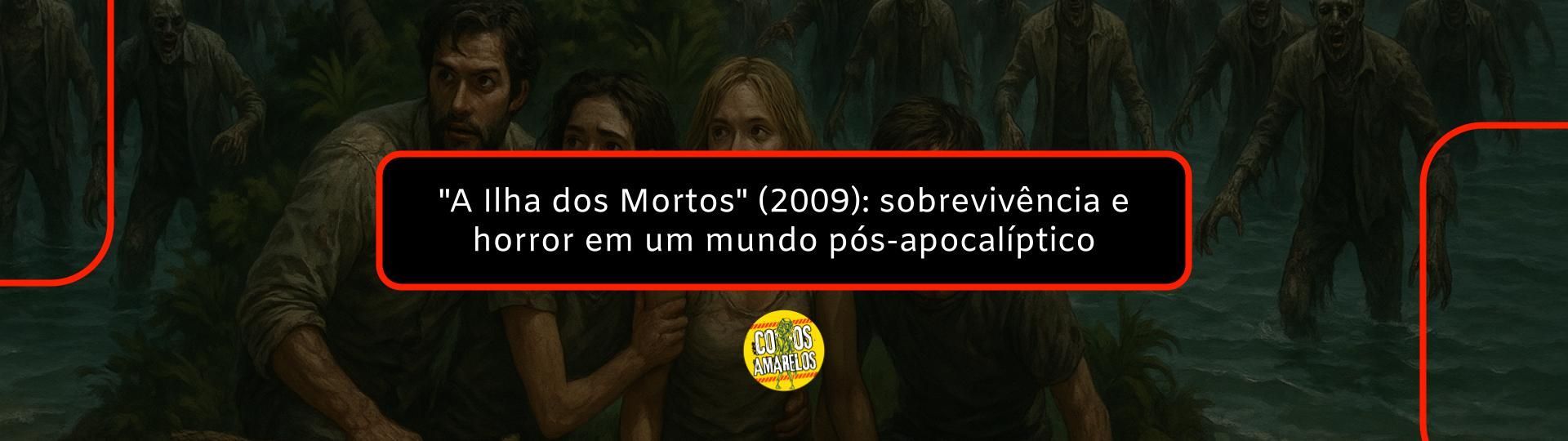 a-ilha-dos-mortos-sobrevivencia-e-horror-em-um-mundo-pos-apocaliptico