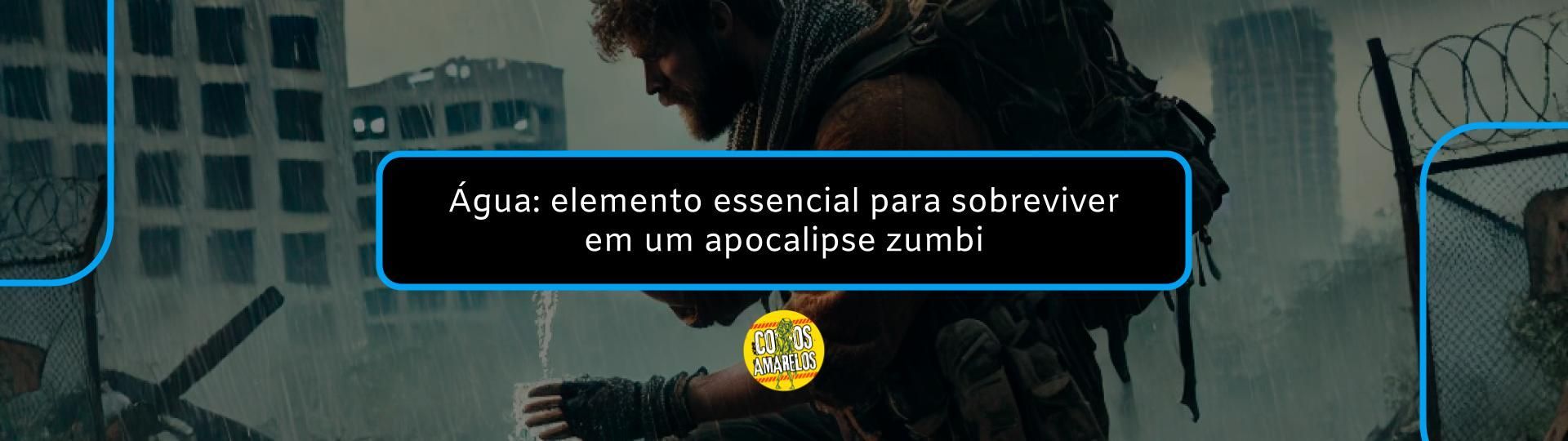 agua-elemento-essencial-para-sobreviver-em-um-apocalipse-zumbi