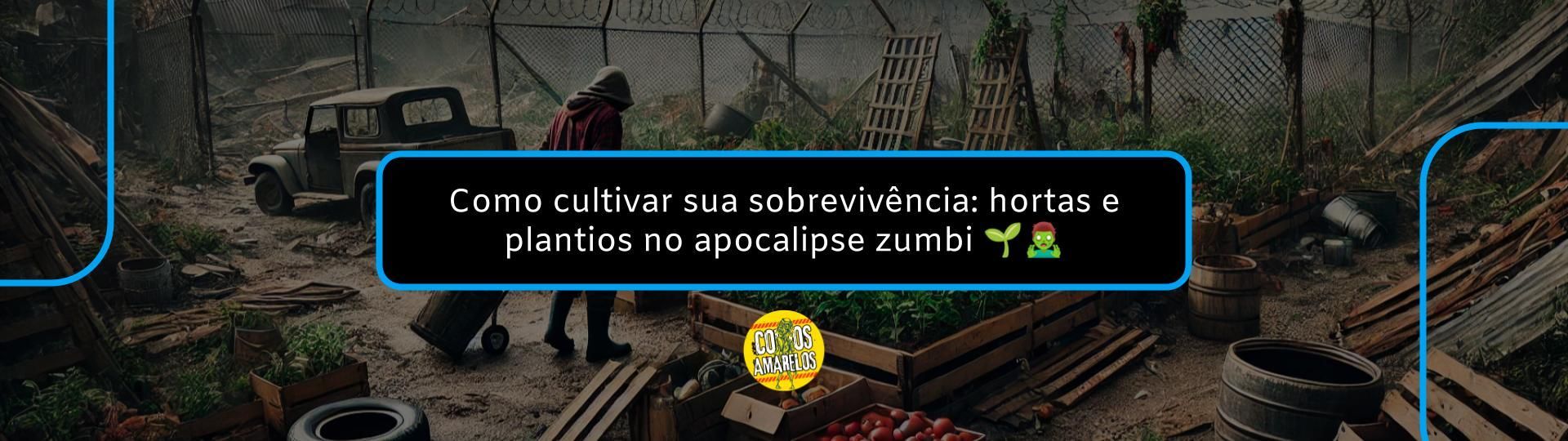 como-cultivar-sua-sobrevivencia-hortas-e-plantios-no-apocalipse-zumbi