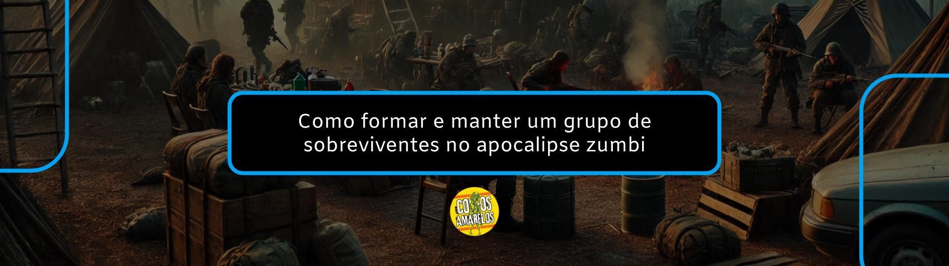 como-formar-e-manter-um-grupo-de-sobreviventes-no-apocalipse-zumbi