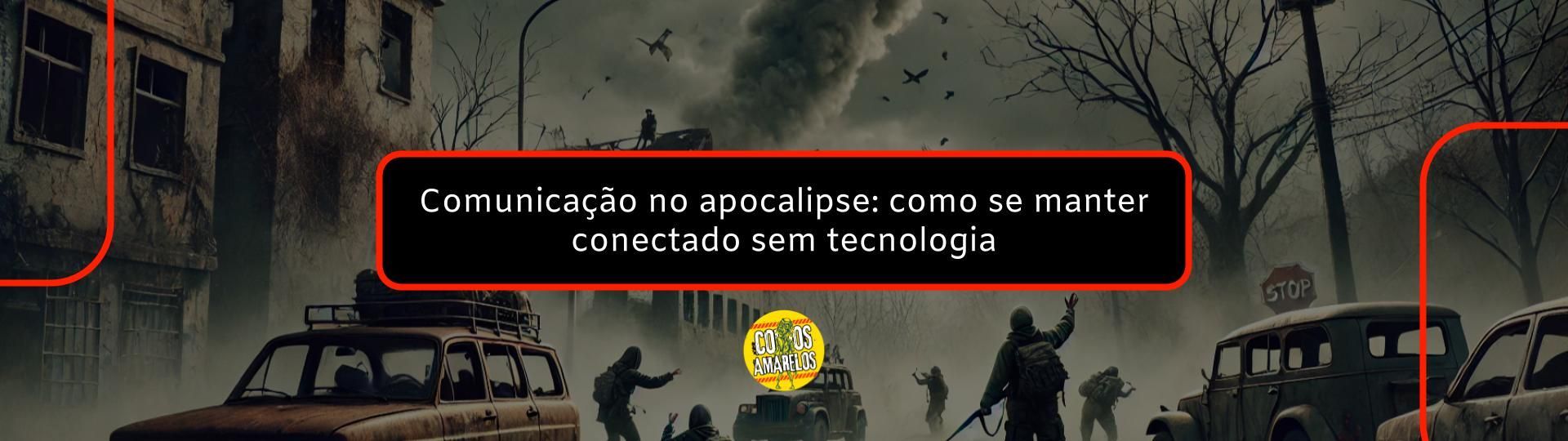 comunicacao-no-apocalipse-como-se-manter-conectado-sem-tecnologia