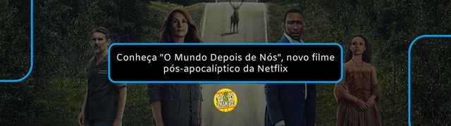 O filme pós-apocalíptico que chegou na Netflix e já é o mais assistido  atualmente