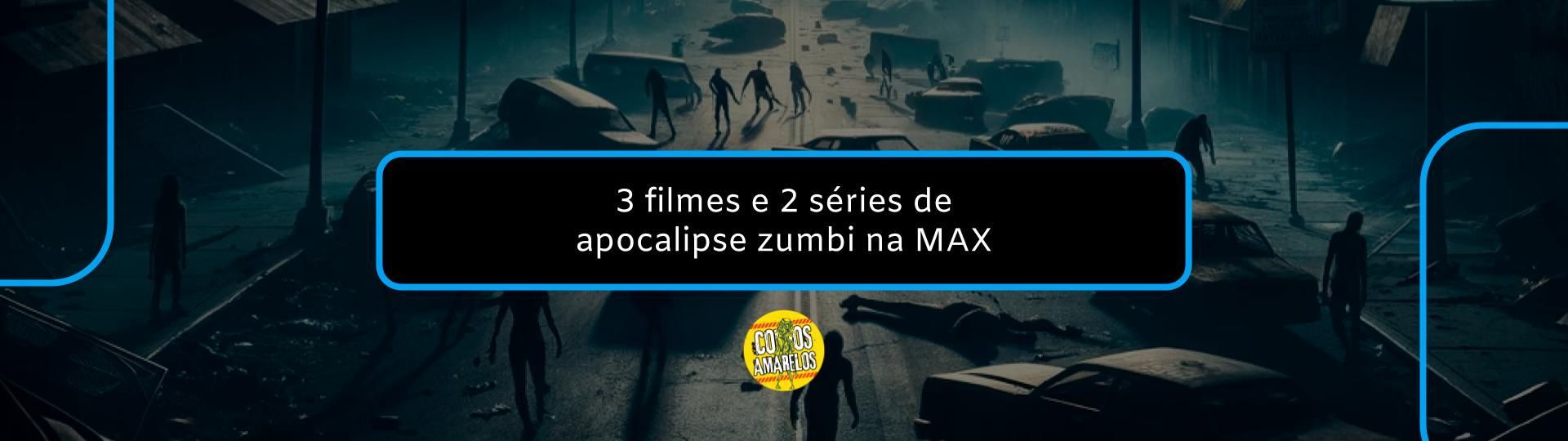 filmes-e-series-de-apocalipse-zumbi-na-max