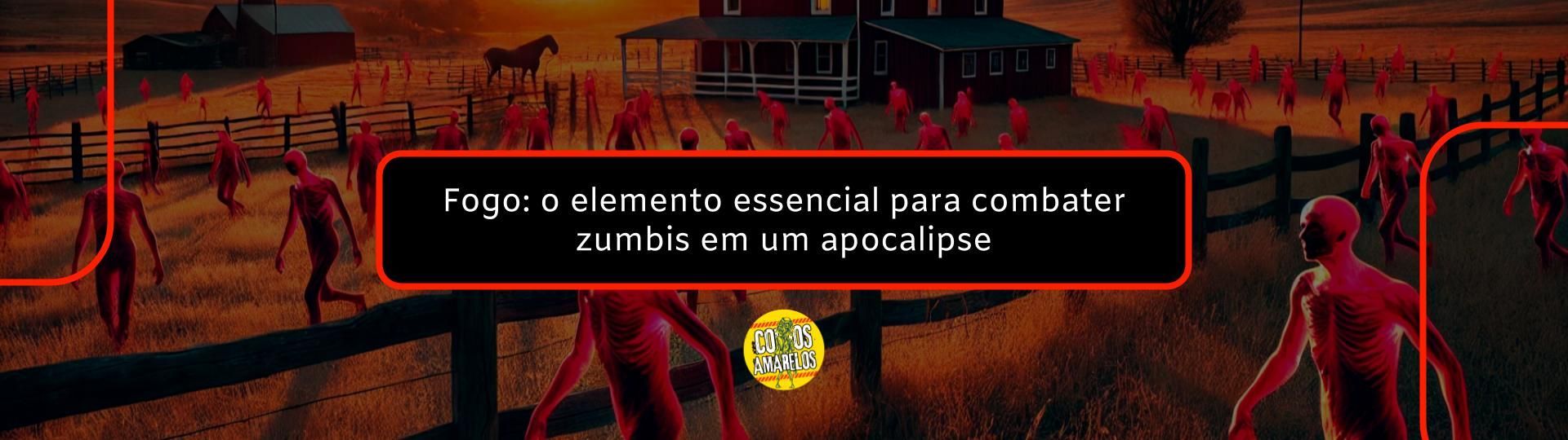 fogo-o-elemento-essencial-para-combater-zumbis-em-um-apocalipse