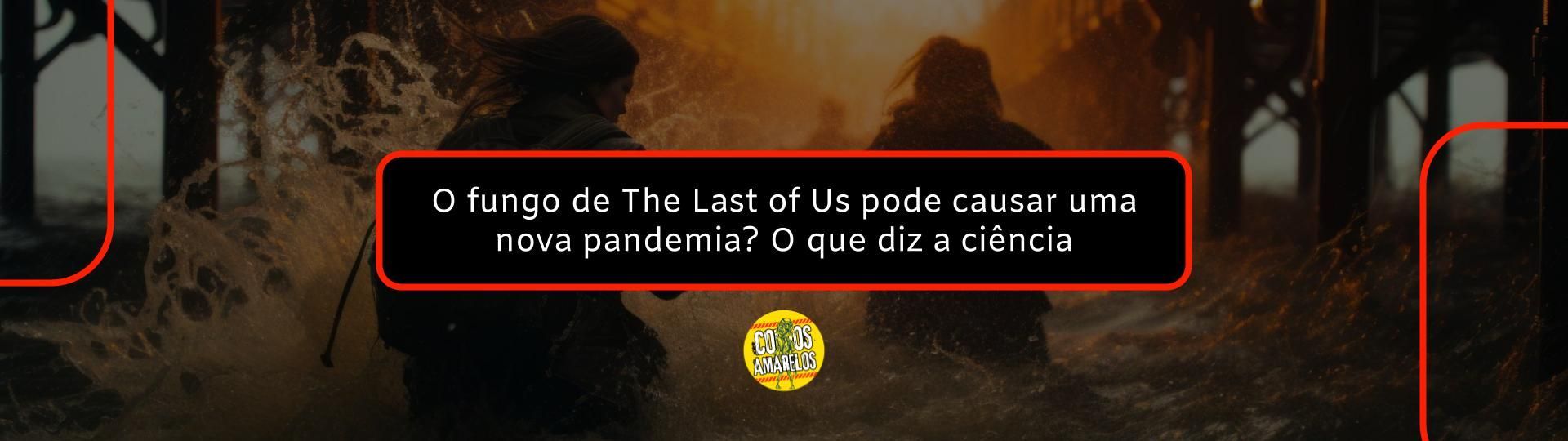 o-fungo-de-the-last-of-us-pode-causar-uma-nova-pandemia-o-que-diz-a-ciencia