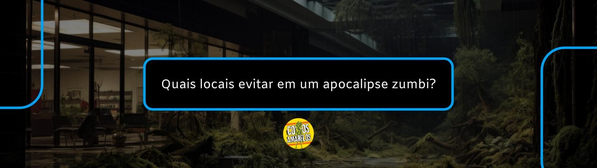 quais-locais-evitar-em-um-apocalipse-zumbi