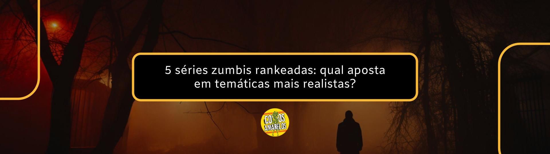 series-zumbis-rankeadas-qual-aposta-em-tematicas-mais-realistas