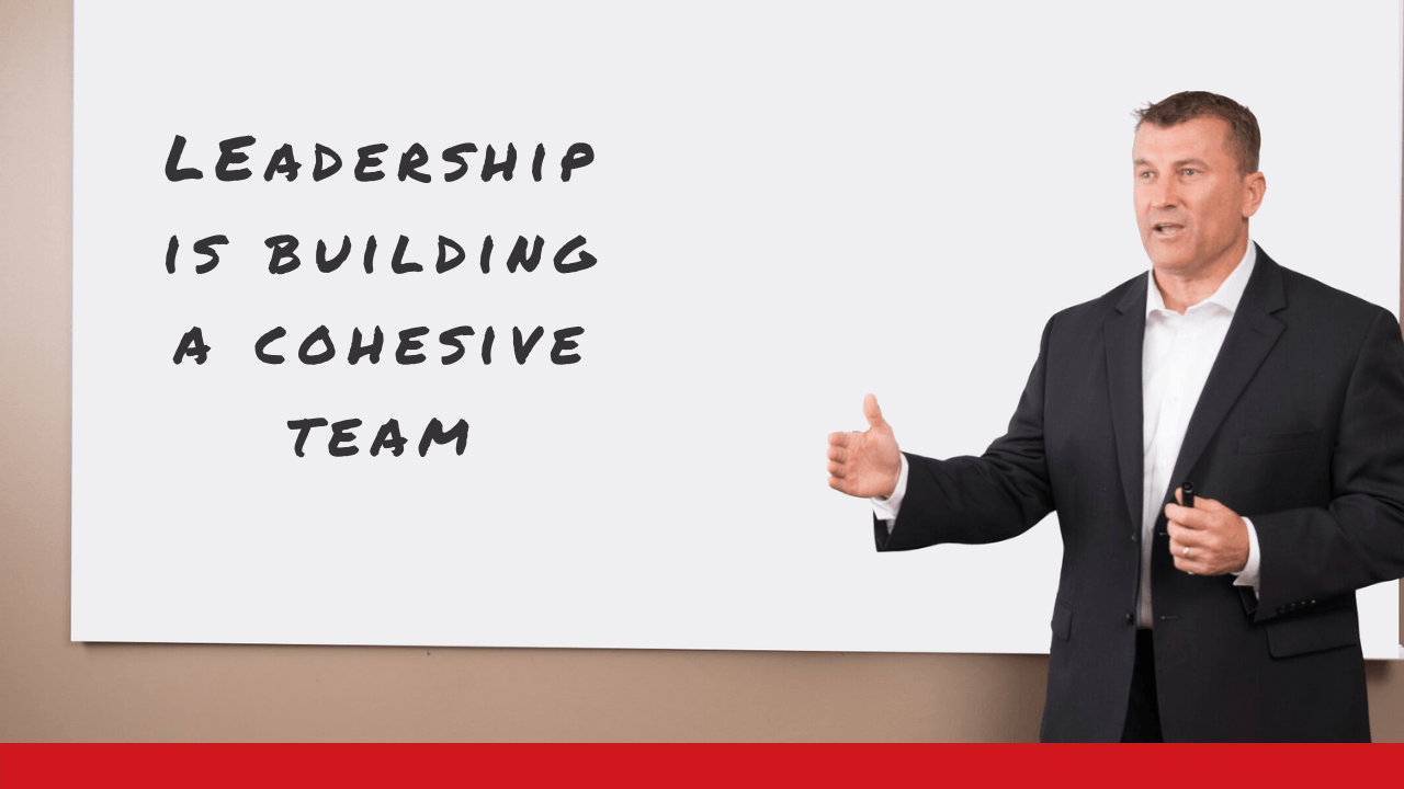 Building A Cohesive Leadership Team Leadership is Building a Cohesive Team