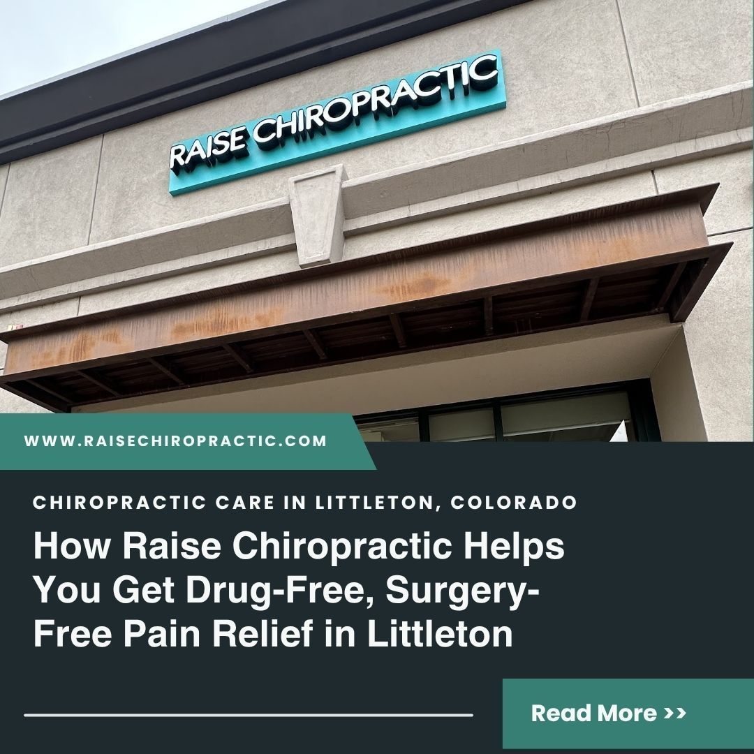 How Raise Chiropractic Helps You Get Drug-Free, Surgery-Free Pain Relief in Littleton