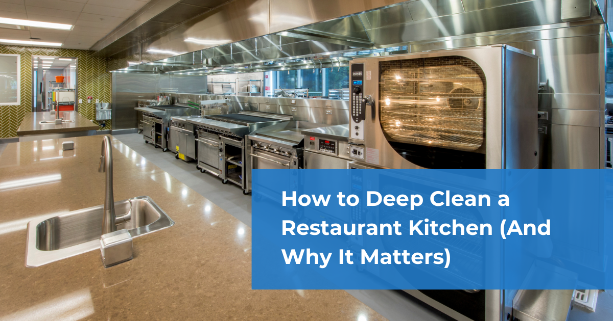 How to Deep Clean a Restaurant Kitchen (And Why It Matters)