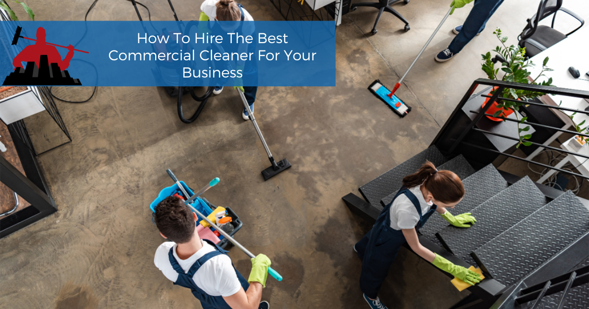 5 Steps to Hire the Right Commercial Cleaner for Your Business