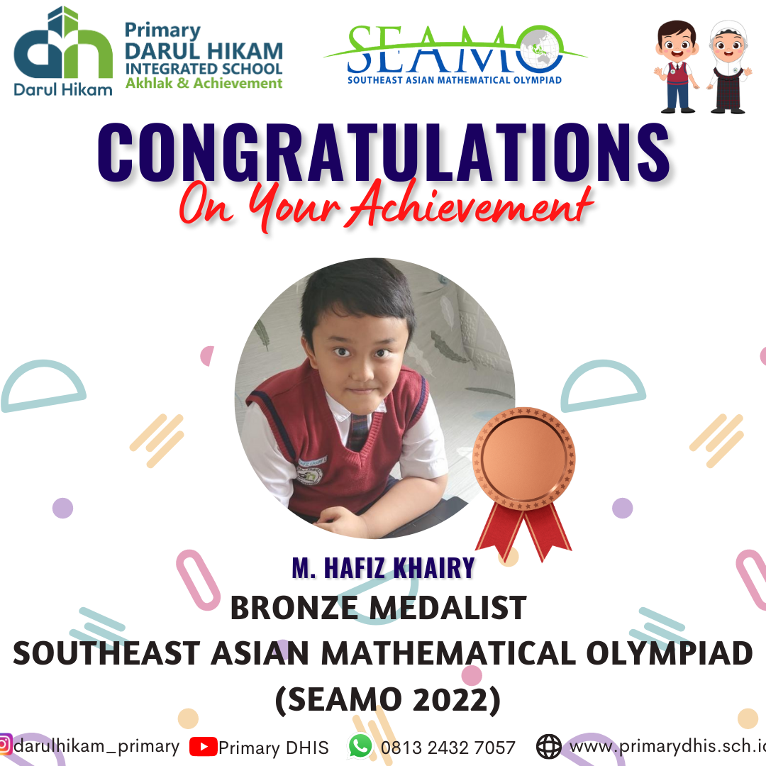Darul Hikam Integrated School Primary Student Achievement : Southeast Asian Mathematical Olympiad 2022 (SEAMO 2022), Muhamad Hafiz Khairy Latif (Bronze Medalist)