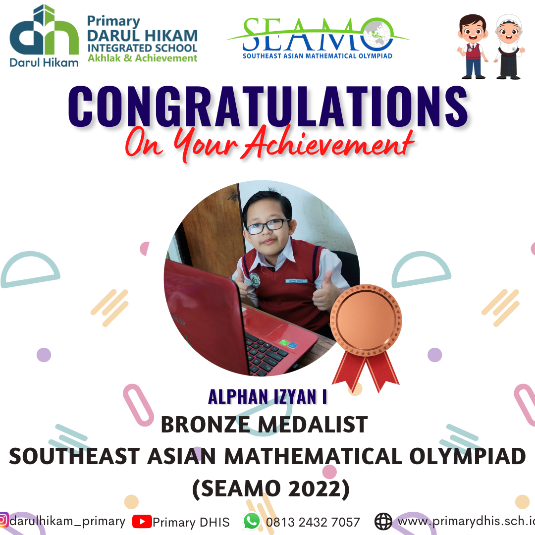Darul Hikam Integrated School Primary Student Achievement : Southeast Asian Mathematical Olympiad 2022 (SEAMO 2022), Alphan Izyan Izdihara Ginanjar (Bronze Medalist)