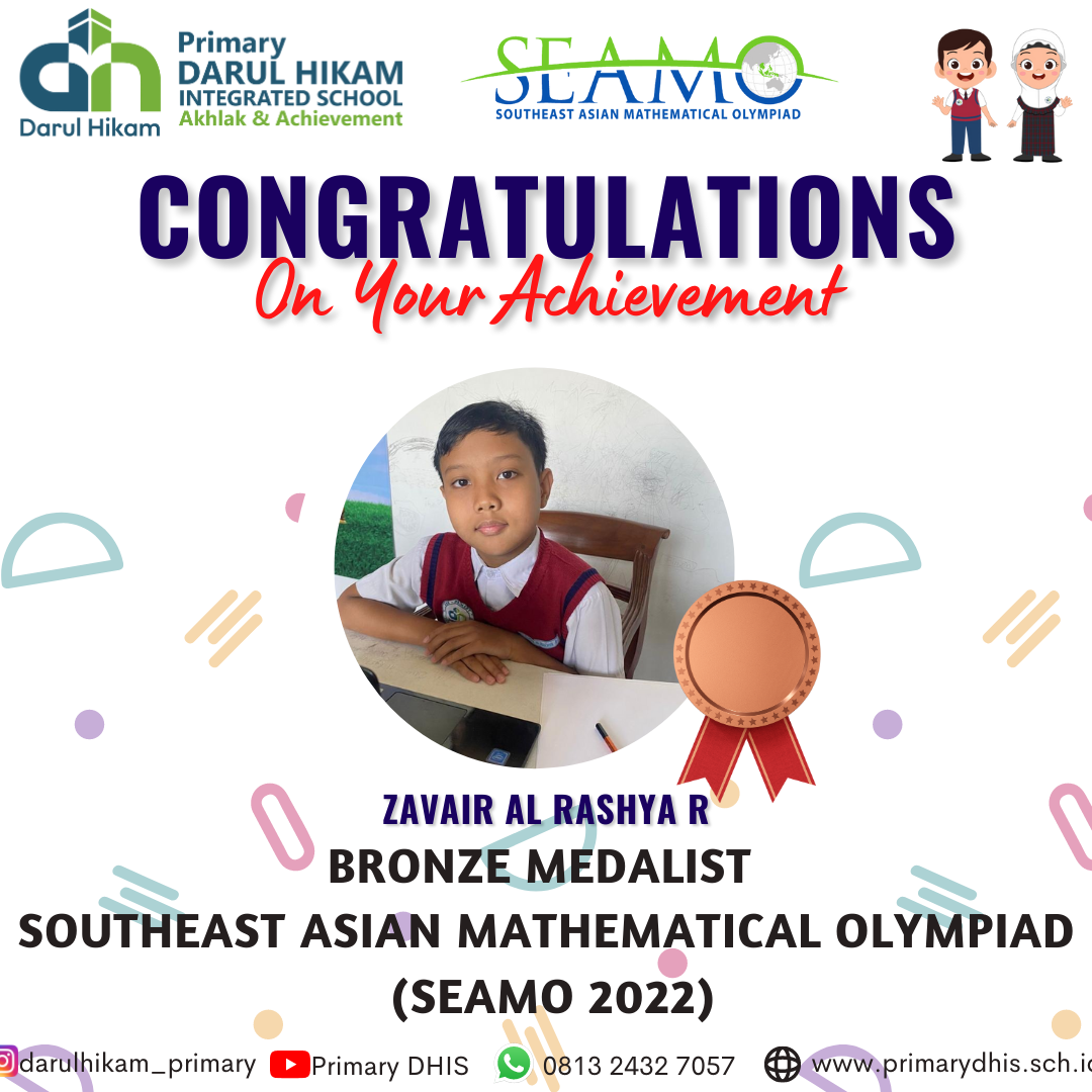 Darul Hikam Integrated School Primary Student Achievement : Southeast Asian Mathematical Olympiad 2022 (SEAMO 2022), Zavair Al Rashya Ramdhanni (Bronze Medalist)