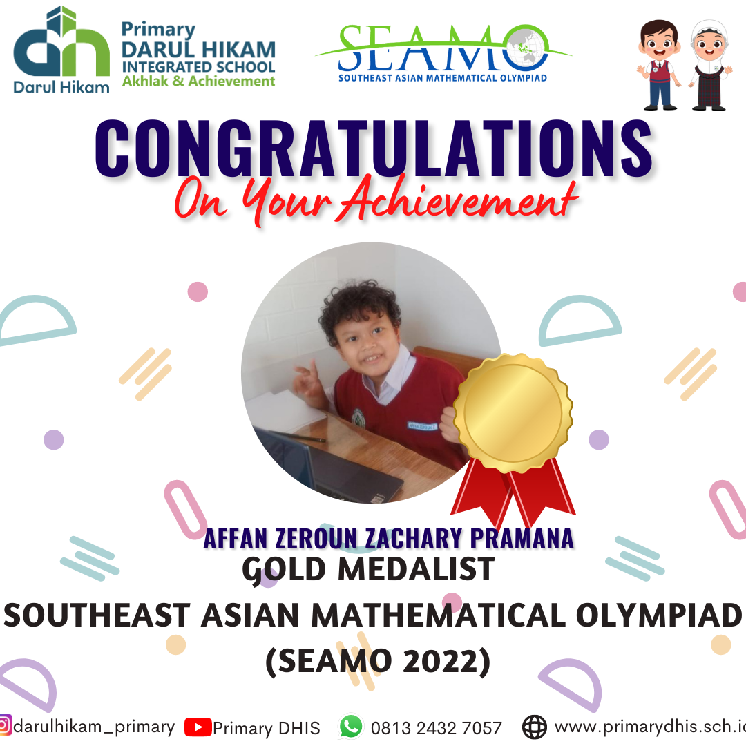 Darul Hikam Integrated School Primary Student Achievement : Southeast Asian Mathematical Olympiad 2022 (SEAMO 2022), Affan Zeroun Zachary Pramana (Gold Medalist)