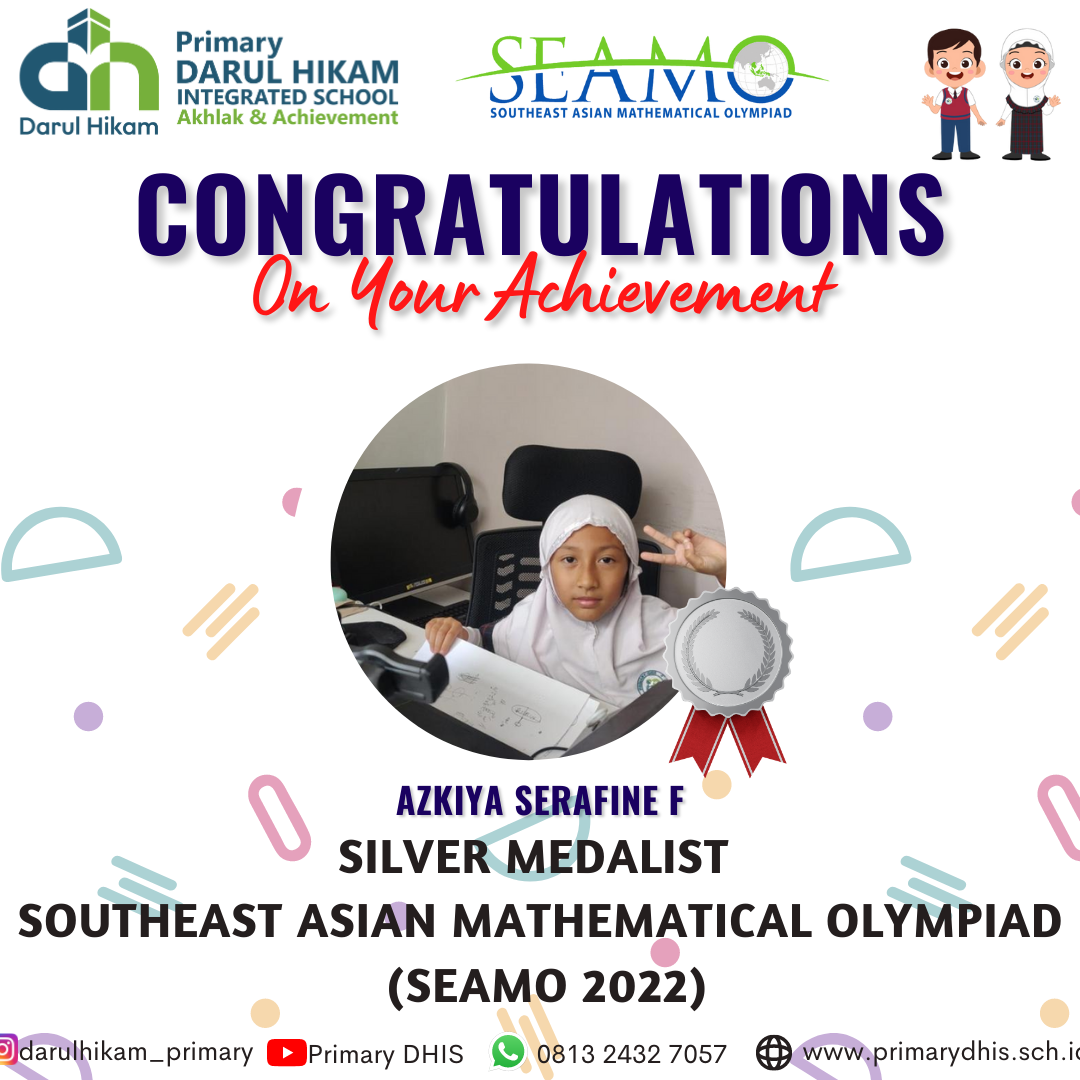 Darul Hikam Integrated School Primary Student Achievement : Southeast Asian Mathematical Olympiad 2022 (SEAMO 2022), Azkiya Serafine (Silver Medalist)
