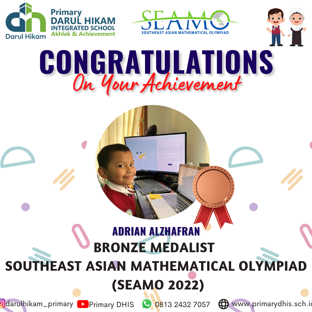 Darul Hikam Integrated School Primary Student Achievement : Southeast Asian Mathematical Olympiad 2022 (SEAMO 2022), Adrian Alzhafran Anggakusumah (Bronze Medalist)