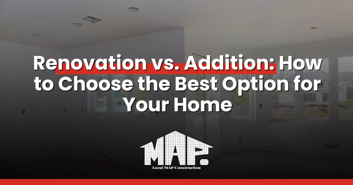 Renovation vs. Addition: How to Choose the Best Option for Your Home