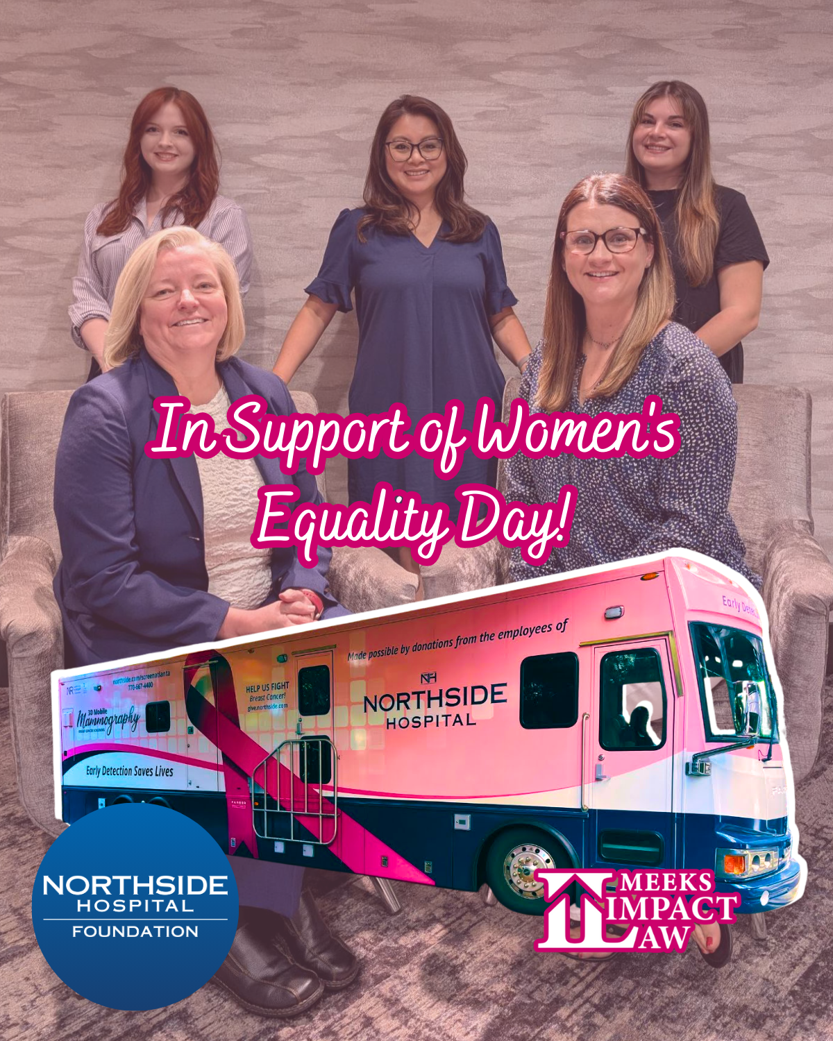 Women celebrating Women's Equality Day with a mobile clinic. Northside Hospital logo. Pink ribbon and Meeks Impact Law logo.