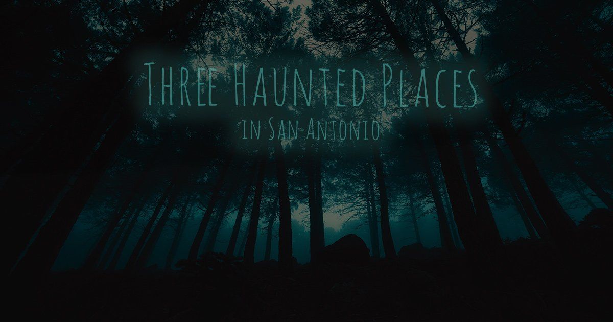 Three Haunted Places In San Antonio