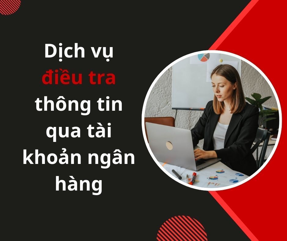 Dịch vụ điều tra thông tin qua tài khoản ngân hàng - Thám tử An Long
