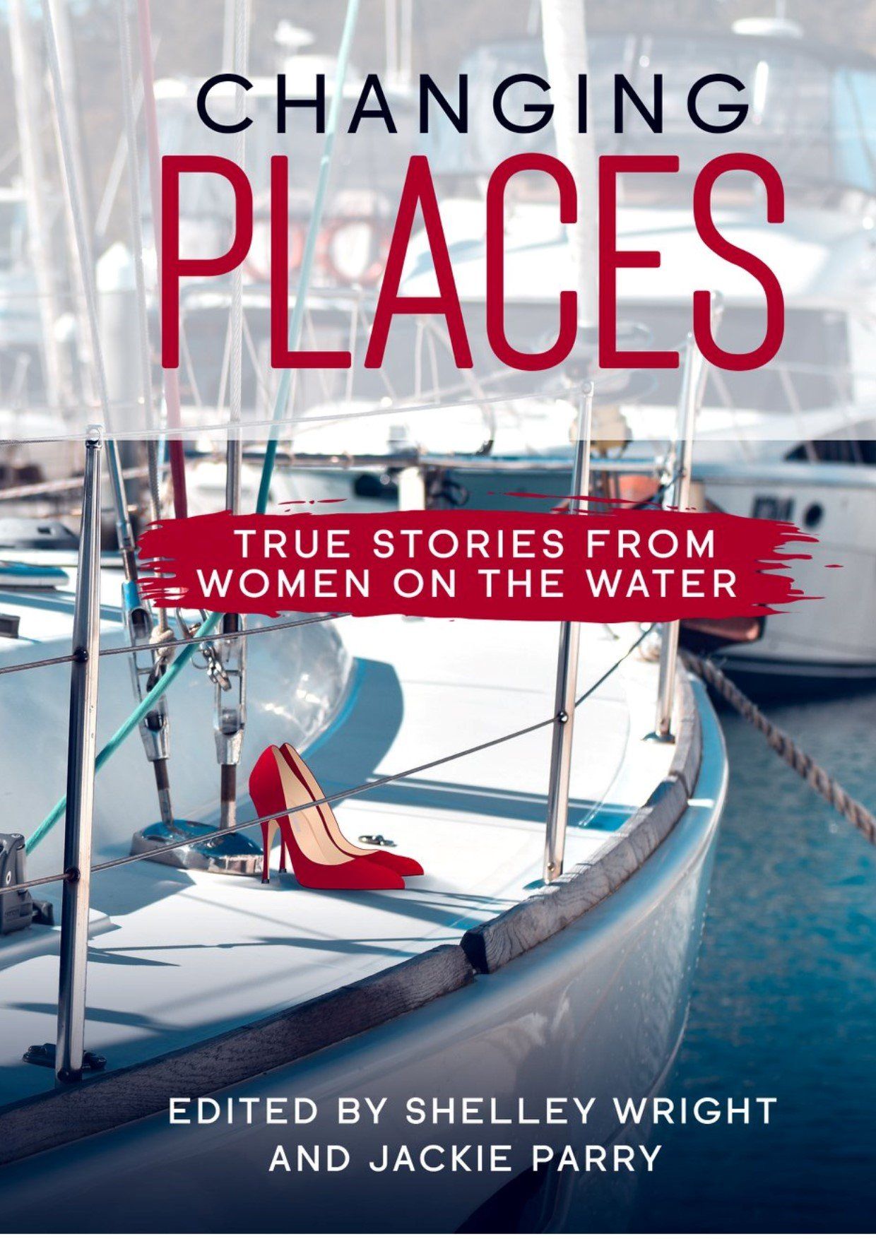 Changing places true stories about sailing and living on the ocean written by women, edited by shelley wright and jackie parry and published by sistership press