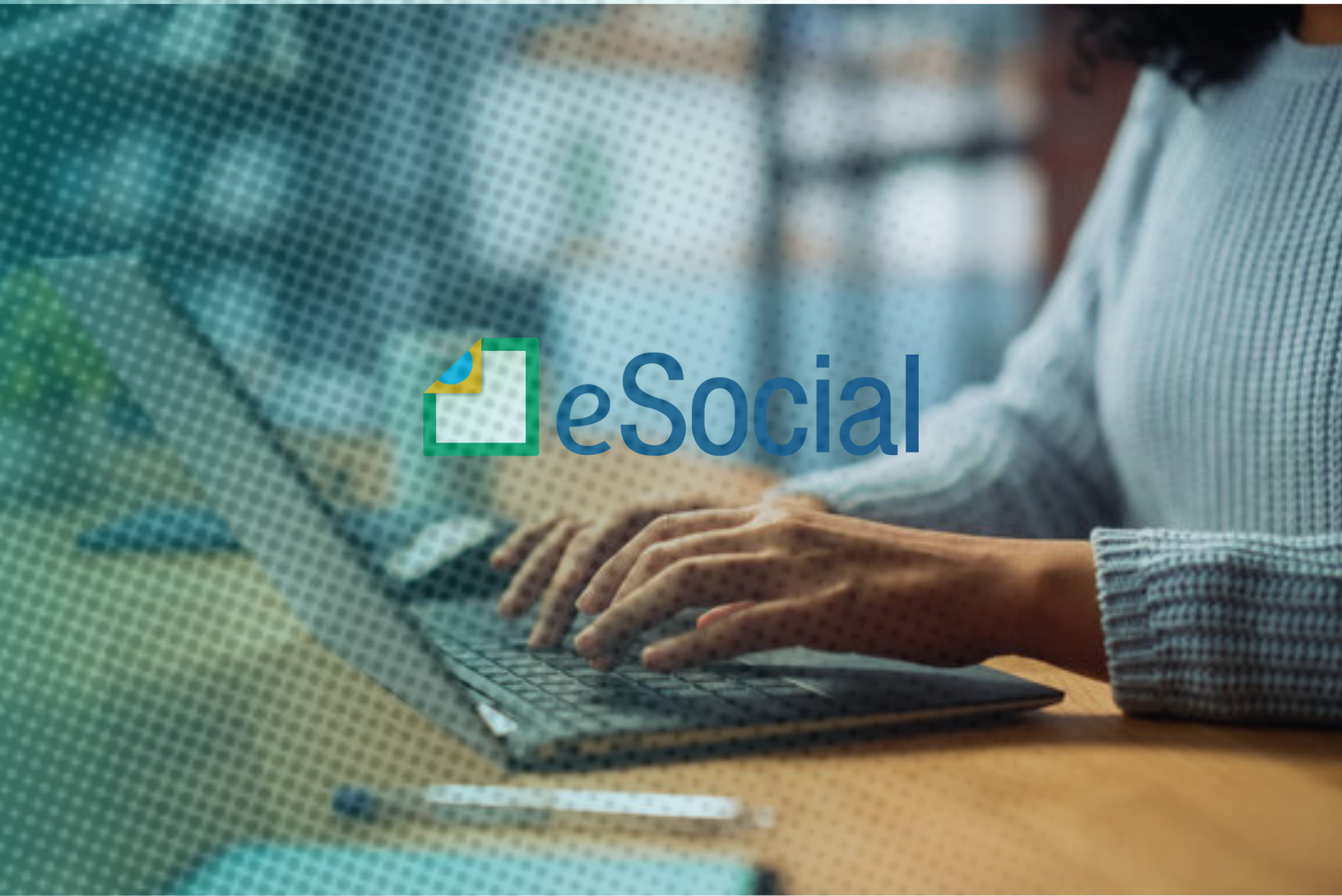 eSocial terá ajustes de leiautes a partir de 24 de novembro: O que muda?