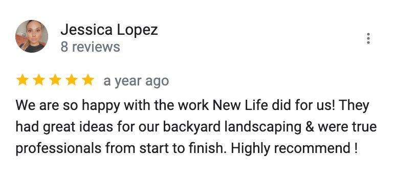 A google review from jessica lopez shows that they are so happy with the work new life did for us !