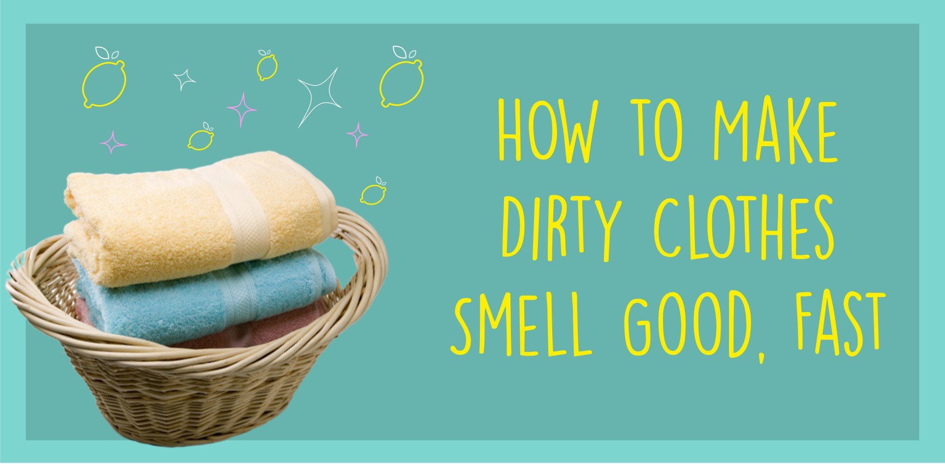 How to Make Dirty Clothes Smell Good, Fast