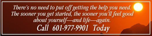 There’s no need to put off getting the help you need. The sooner you get started, the sooner you’ll feel good about yourself—and life—again! CALL 601-977-9901 TODAY