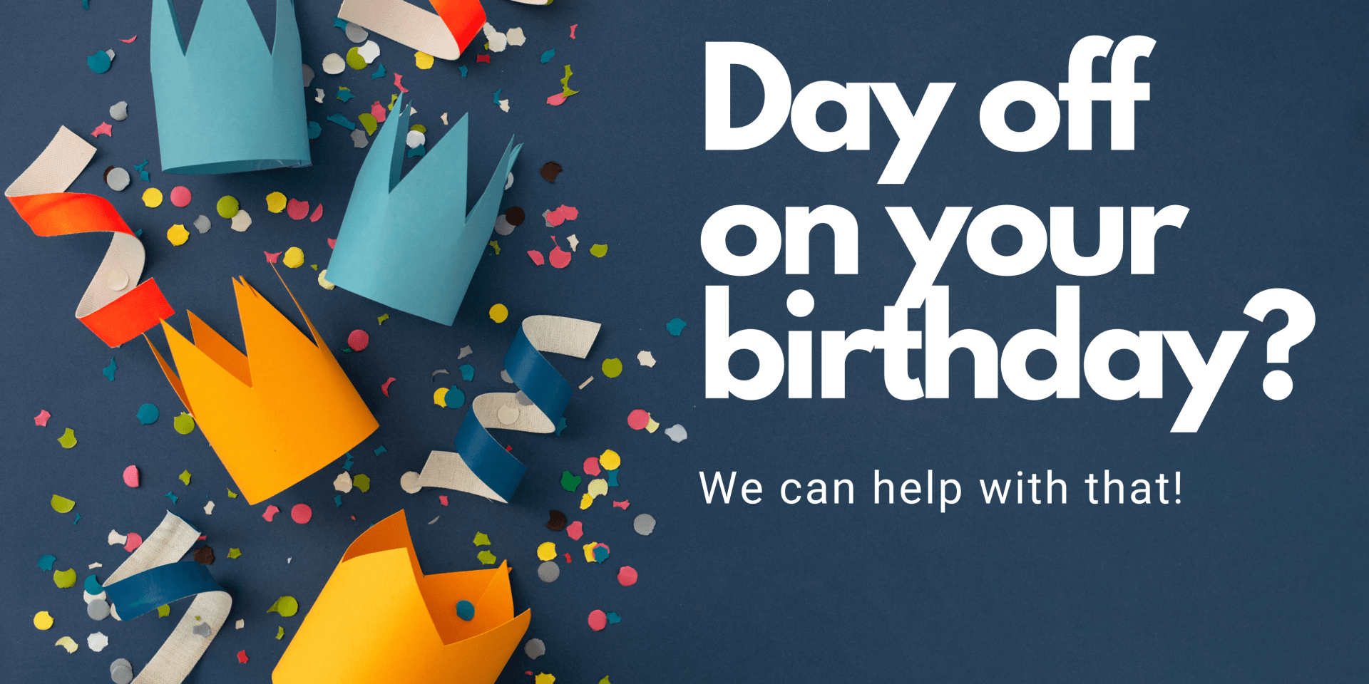 Who Wouldn’t Want A Day Off On Their Birthday?