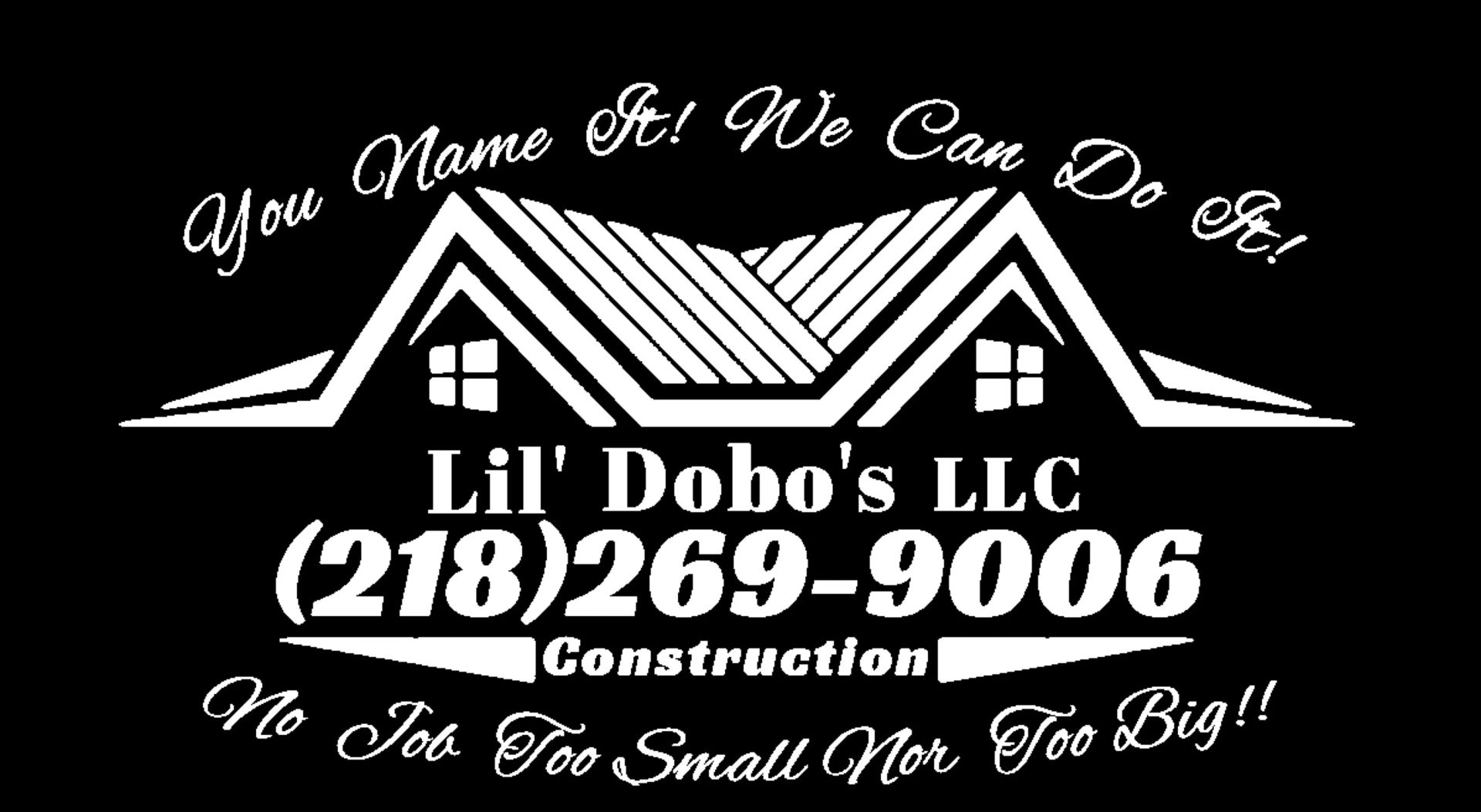 Logo for Lil' Dobo's LLC Construction featuring a house graphic, phone number (218) 269-9006, and business slogans.