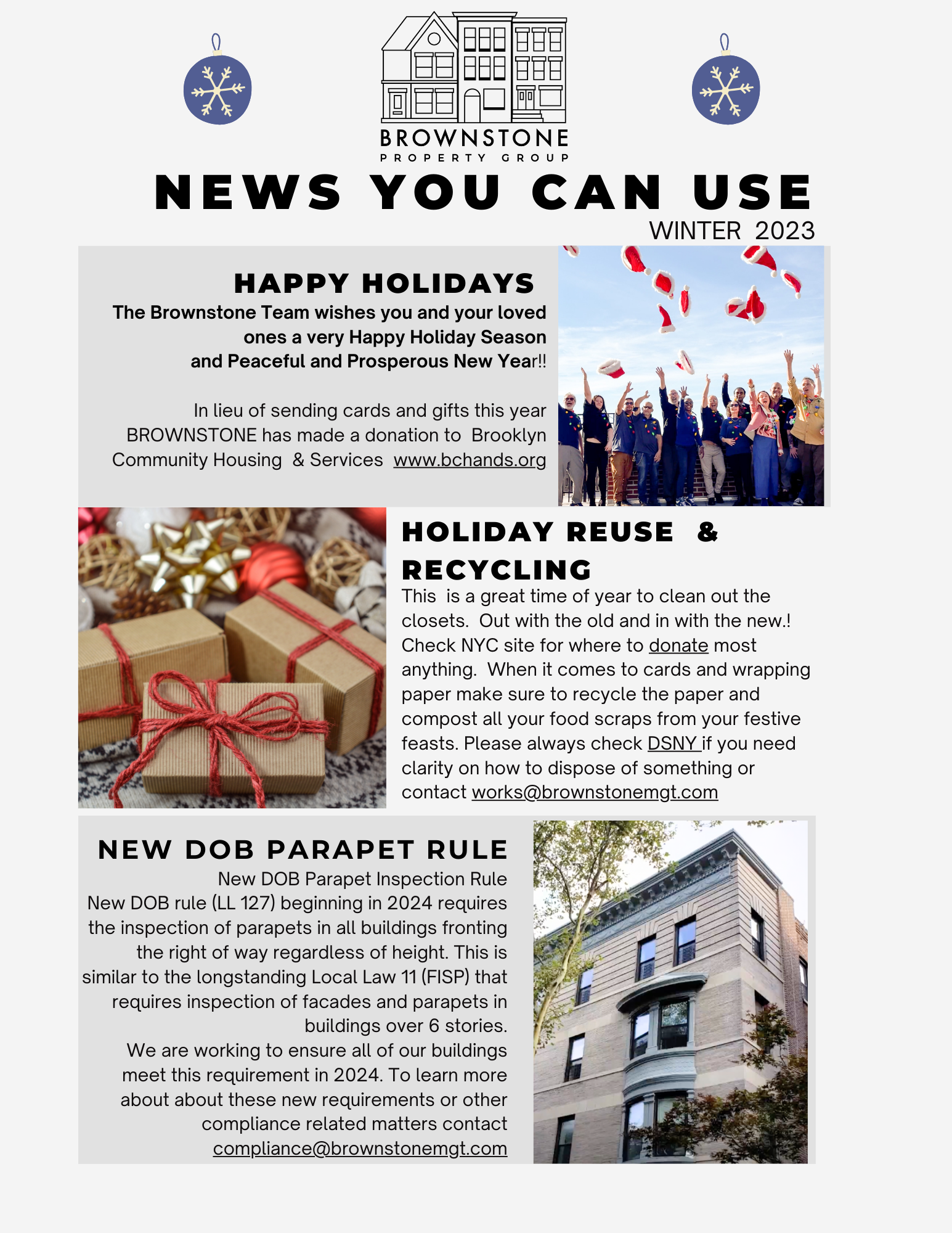 This  is a great time of year to clean out the closets.  Out with the old and in with the new.! Check NYC site for where to donate most anything.  When it comes to cards and wrapping paper make sure to recycle the paper and compost all your food scraps from your festive feasts. Please always check DSNY if you need clarity on how to dispose of something or contact works@brownstonemgt.com
New DOB Parapet Inspection Rule
New DOB rule (LL 127) beginning in 2024 requires the inspection of parapets in all buildings fronting the right of way regardless of height. This is similar to the longstanding Local Law 11 (FISP) that requires inspection of facades and parapets in buildings over 6 stories. 
We are working to ensure all of our buildings meet this requirement in 2024. To learn more about about these new requirements or other compliance related matters contact compliance@brownstonemgt.com 
