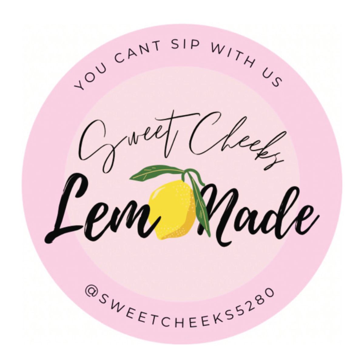 A pink circle with the words `` you cant sip with us sweet cheeks lemonade '' and a lemon on it.