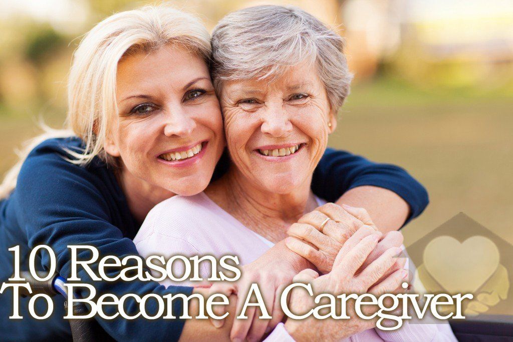 10 Reasons To Become A Caregiver